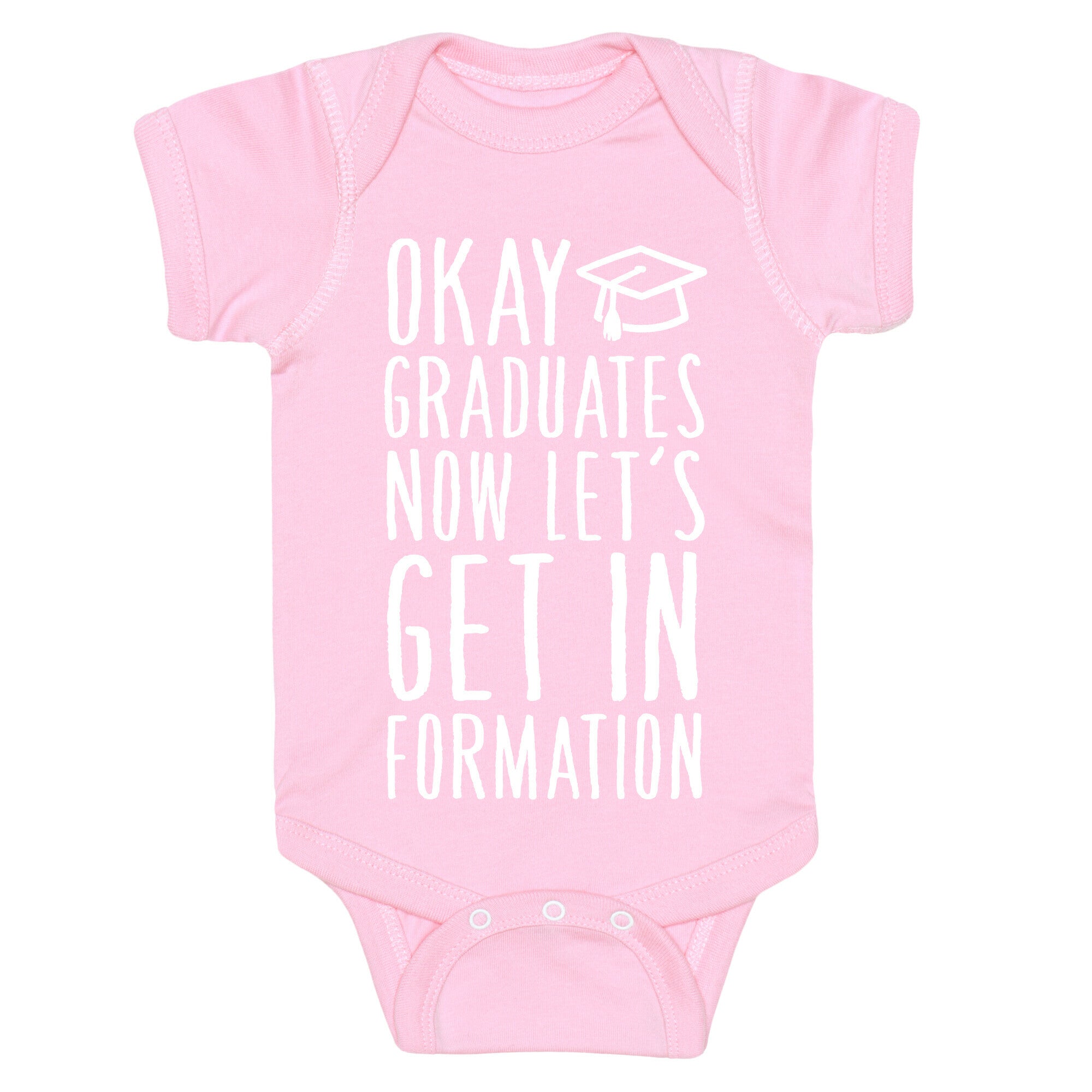 Okay Graduates Now Let's Get In Formation Baby One Piece